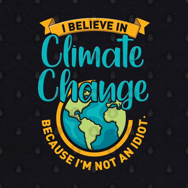 I Believe In Climate Change Because I'm Not An Idiot. by maxdax